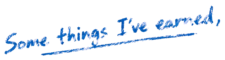 Some things I've earned,