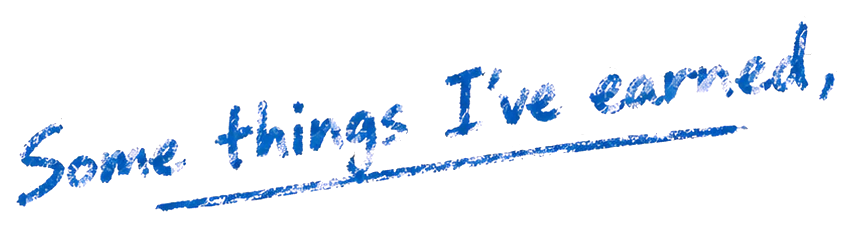 Some things I've earned,