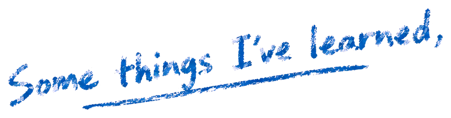 Some things I've learned,